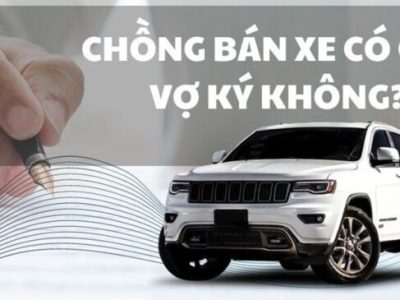 Bán xe ô tô có cần chữ ký 2 vợ chồng không?