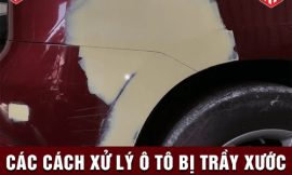 Top 10 Cách Xử Lý Ô Tô Bị Trầy Xước Hiệu Quả & Tiết Kiệm Nhất